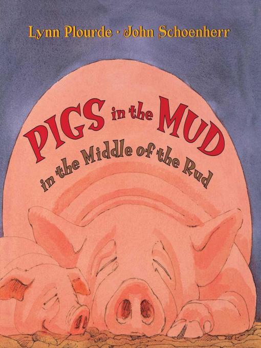Title details for Pigs in the Mud in the Middle of the Rud by Lynn Plourde - Available